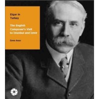 Elgar ın Turkey The English Composer's Visit to Istanbul and İzmir