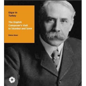 Elgar ın Turkey The English Composer's Visit to Istanbul and İzmir