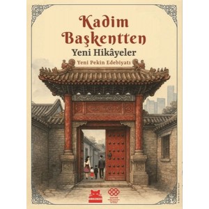 Kadim Başkentten Yeni Hikayeler Yeni Pekin Edebiyatı 1. Sayı