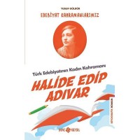 Türk Edebiyatının Kadın Kahramanı Halide Edip Adıvar Edebiyat Kahramanlarımız 4