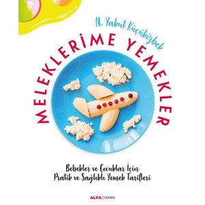 Meleklerimle Yemekler Bebekler ve Çocuklar İçin Pratik ve Sağlıklı Yemek Tarifleri