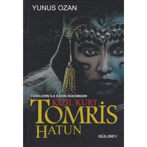 Tomris Hatun Türklerin İlk Kadın Hükümdarı Kızıl Kurt