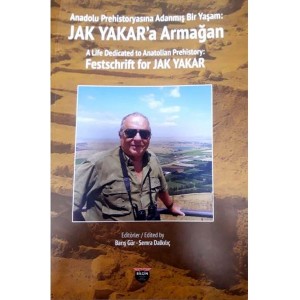 Anadolu Prehistoryasına Adanmış Bir Yaşam Jak Yakar'a Armağan