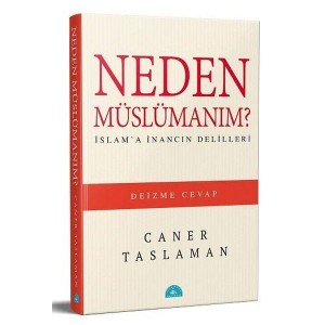 Neden Müslümanım İslam'a İnancın Delilleri