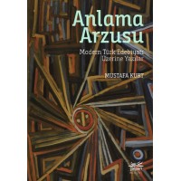 Anlama Arzusu Modern Türk Edebiyatı Üzerine Yazılar