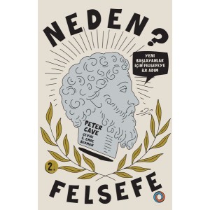 Neden Felsefe Yeni Başlayanlar İçin Felsefeye İlk Adım Neden Felsefe Yeni Başlayanlar İçin Felsefeye İlk Adım