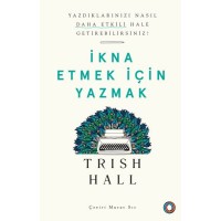 İkna Etmek İçin Yazmak Yazdıklarınızı Nasıl Daha Etkili Hale Getirebilirsiniz