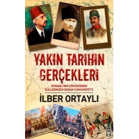 Yakın Tarihin Gerçekleri Osmanlı'nın Çöküşünden Küllerinden Doğan Cumhuriyet'e