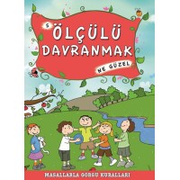 Masallarla Görgü Kuralları Ölçülü Davranmak Ne Güzel