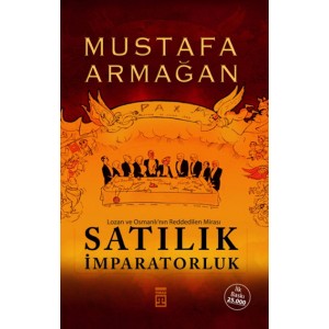 Satılık İmparatorluk Lozan ve Osmanlının Reddedilen Mirası
