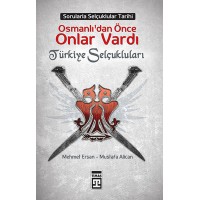 Osmanlılardan Önce Onlar Vardı Türkiye Selçukluları