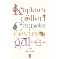 Kupkuru Çölleri Cennete Çeviren Gül Hz. Muhammed Sav