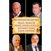 Türk Tarihçiliğinde Dört Sima Halil İnalcık, Halil Sahillioğlu, Mehmet Genç, İlber Ortaylı
