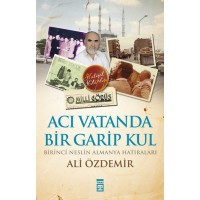 Acı Vatanda Bir Garip Kul Birinci Neslin Almanya Hatıraları