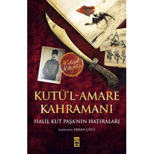 Kutül Amare Kahramanı Halil Kut Paşanın Hatıraları