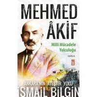 Mehmed akif Milli Mücadele Yolculuğu