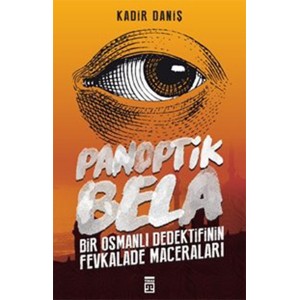 Panoptik Bela Bir Osmanlı Dedektifinin Fevkalade Maceraları