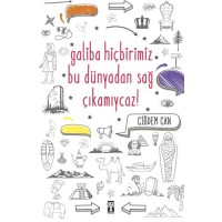Galiba Hiçbirimiz Bu Dünyadan Sağ Çıkamayacağız