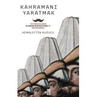 Kahramanı Yaratmak İttihadcıların Alemdar Mustafa Paşayı Hatırlaması