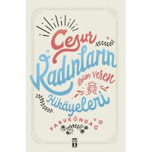 Cesur Kadınların İlham Veren Hikayeleri Cesur Kadınların İlham Veren Hikayeleri