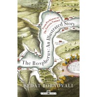 The Bosphorus An Illustrated Story Boğaziçinin Tarih Atlası İngilizce