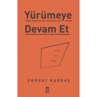 Yürümeye Devam Et Asla Pes Etme