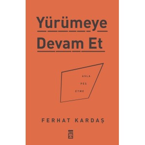 Yürümeye Devam Et Asla Pes Etme