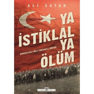 Ya İstiklal Ya Ölüm Kongrelerle Milli Mücadele Dönemi