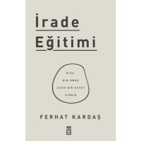 İrade Eğitimi Kısa Bir Ömre Uzun Bir Hayat Sığdır