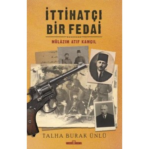 İttihatçı Bir Fedai Mülazım Atıf Kamçıl