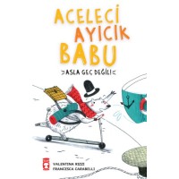 Aceleci Ayıcık Babu Asla Geç Değil