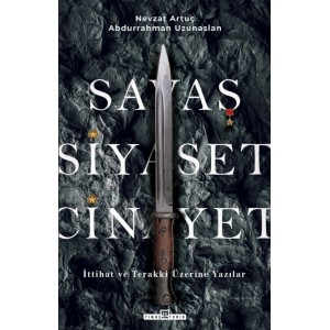 Savaş, Siyaset, Cinayet İttihat ve Terakki Üzerine Yazılar
