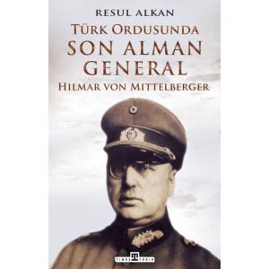 Türk Ordusunda Son Alman General 1933 1939 Hilmar von Mittelberger