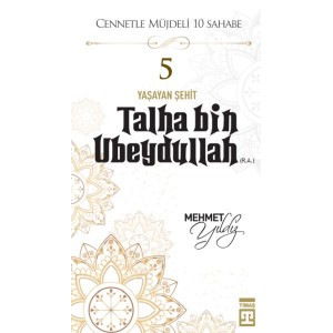 Cennetle Müjdeli 10 Sahabe 5 Talha Bin Ubeydullah R.A.