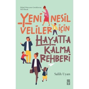 Yeni Nesil Veliler İçin Hayatta Kalma Rehberi Yeni Nesil Veliler İçin Hayatta Kalma Rehberi
