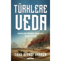 Türklere Veda ve Araplar Neden ve Nasıl İsyan Ettiler