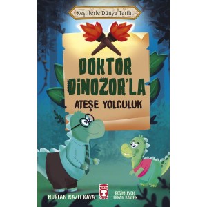 Doktor Dinozor'la Ateşe Yolculuk Keşiflerle Dünya Tarihi