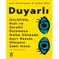 Duyarlı Gürültülü, Hızlı ve Sürekli Üstümüze Gelen Dünyada Aşırı Hassas Olmanın Saklı Gücü
