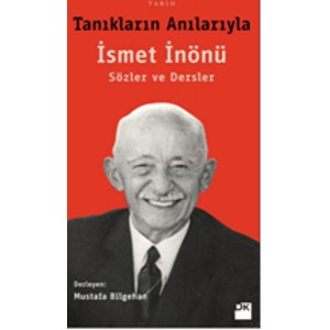 Tanıkların Anılarıyla İsmet İnönü Sözler ve Dersler