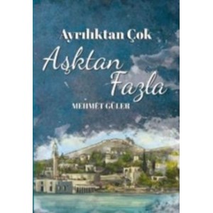 Ayrılıktan Çok Aşktan Fazla