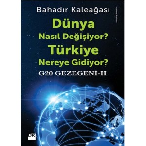 Dünya Nasıl Değişiyor Türkiye Nereye Gidiyor G20 Gezegeni II