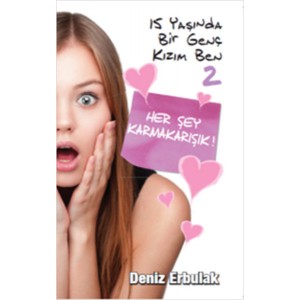 15 Yaşında Bir Genç Kızım Ben 2 Her Şey Karmakarışık