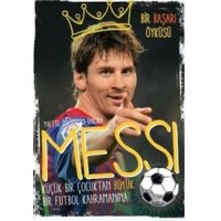 Messi Küçük Bir Çocuktan Büyük Bir Futbol Kahramanına