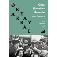 Önce Ekmekler Bozuldu Bütün Öyküleri 1