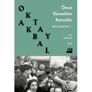 Önce Ekmekler Bozuldu Bütün Öyküleri 1