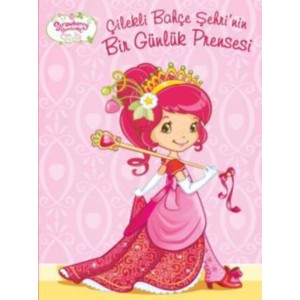 Çilekli Bahçe Şehrinin Bir Günlük Prensesi