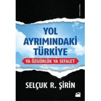 Yol Ayrımındaki Türkiye Ya Özgürlük Ya Sefalet