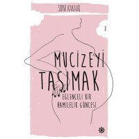 Mucizeyi Taşımak Eğlenceli Bir Hamilelik Güncesi