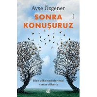 Sonra Konuşuruz Söze Dökemediklerimizi İçimize Dökeriz