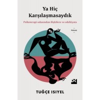 Ya Hiç Karşılaşmasaydık Psikoterapi Odasından İlişkilere ve Edebiyata